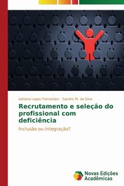 Recrutamento e sele?o do profissional com defici?ncia, Fernandes Adriana Lopes