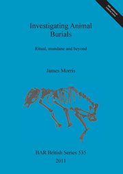 Investigating Animal Burials, Morris James