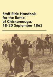 Staff Ride Handbok for the Battle of Chickamauga, 18-20 September 1863, Robertson William