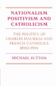 Nationalism, Positivism and Catholicism, Sutton Michael