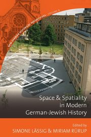 Space and Spatiality in Modern German-Jewish History, 