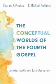 The Conceptual Worlds of the Fourth Gospel, Puskas Charles B.