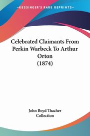 Celebrated Claimants From Perkin Warbeck To Arthur Orton (1874), John Boyd Thacher Collection