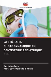LA THRAPIE PHOTODYNAMIQUE EN DENTISTERIE PDIATRIQUE, Gore Dr. Isha