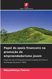 Papel do apoio financeiro na promo?o do empreendedorismo jovem, Fabrice Ndayishimiye