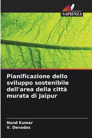 Pianificazione dello sviluppo sostenibile dell'area della citt? murata di Jaipur, Kumar Nand