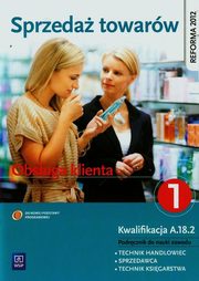 Sprzeda towarw Obsuga klienta Podrcznik do nauki zawodu technik handlowiec sprzedawca technik ksigarstwa Cz 1, Andrzejczak Donata, Mikina Agnieszka, Wajgner Maria Danuta