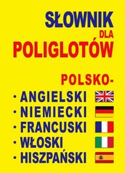 Sownik dla poliglotw polsko-angielski-niemiecki-francuski-woski-hiszpaski, Praca zbiorowa