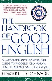The Handbook of Good English, Johnson Edward D.