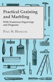 ksiazka tytu: Practical Graining And Marbling; With Numerous Engravings And Diagrams autor: Hasluck Paul