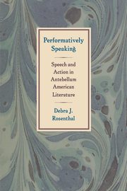 Performatively Speaking, Rosenthal Debra J.