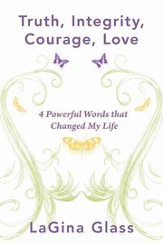 Truth, Integrity, Courage, Love, Glass Lagina
