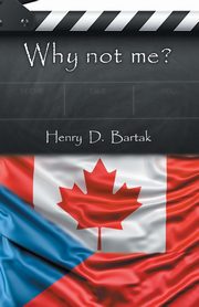 Why Not Me?, Bartak Henry D.