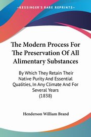 The Modern Process For The Preservation Of All Alimentary Substances, Brand Henderson William