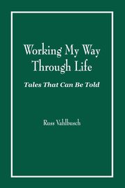 Working My Way Through Life, Vahlbusch Russ