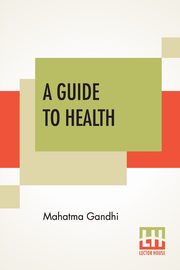 A Guide To Health, Gandhi Mahatma