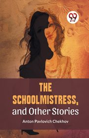 The Schoolmistress, and Other Stories, Chekhov Anton