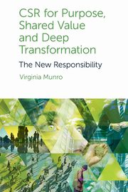 CSR for Purpose, Shared Value and Deep Transformation, Munro Dr Virginia