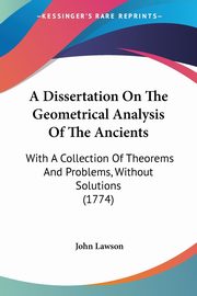 A Dissertation On The Geometrical Analysis Of The Ancients, Lawson John