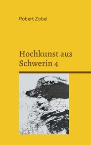 ksiazka tytu: Hochkunst aus Schwerin 4 autor: Zobel Robert