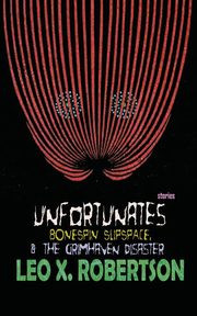 Unfortunates, Bonespin Slipspace, & The Grimhaven Disaster, Robertson Leo X.