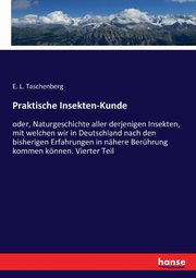 Praktische Insekten-Kunde, Taschenberg E. L.