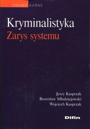 Kryminalistyka Zarys systemu, Kasprzak Jerzy, Modziejowski Bronisaw, Kasprzak Wojciech