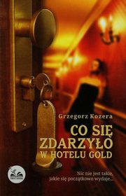 ksiazka tytu: Co si zdarzyo w hotelu Gold autor: Kozera Grzegorz