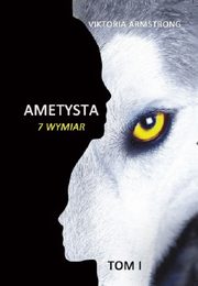 ksiazka tytu: Ametysta 7 wymiar Tom 1 autor: Armstrong Viktoria