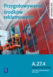 Przygotowanie rodkw reklamowych. Kwalifikacja A.27.4. Podrcznik do nauki zawodu technik organizacji reklamy, Kargiel Alina, Pika Robert, Zadrona Dorota