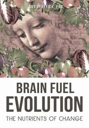 ksiazka tytu: Brain Fuel Evolution autor: Beretich Guy