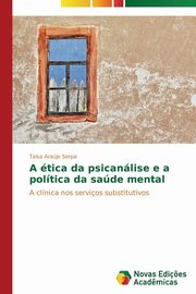 ksiazka tytu: A tica da psicanlise e a poltica da sade mental autor: Arajo Serpa Tasa