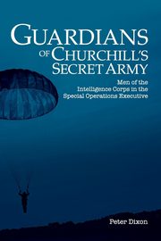 Guardians of Churchill's Secret Army, Dixon Peter