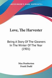 Love, The Harvester, Pemberton Max