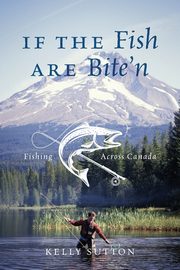 If the Fish are Bite'n, Sutton Kelly