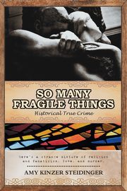 So Many Fragile Things, Steidinger Amy Kinzer