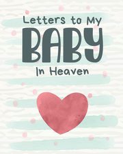 ksiazka tytu: Letters To My Baby In Heaven autor: Larson Patricia