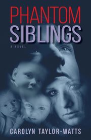 PHANTOM SIBLINGS, Taylor-Watts Carolyn