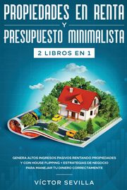 Propiedades en renta y presupuesto minimalista 2 libros en 1, Sevilla Vctor