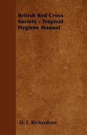 British Red Cross Society - Tropical Hygiene Manual, Richardson D. T.