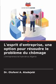 ksiazka tytu: L'esprit d'entreprise, une option pour rsoudre le probl?me du chmage autor: Aladejebi Dr. Olufemi A.