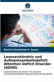 ksiazka tytu: Leseverstndnis und Aufmerksamkeitsdefizit Attention Deficit Disorder (ADHD) autor: E. Apaza Beatriz Guadalupe