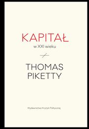 ksiazka tytu: Kapita w XXI wieku autor: Piketty Thomas