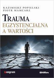 Trauma egzystencjalna a wartoci, Popielski Kazimierz, Mamcarz Piotr
