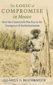 ksiazka tytu: The Logic of Compromise in Mexico autor: McCormick Gladys I.