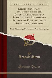 ksiazka tytu: Gedete und Gefnge zum Gebrauche bei der ffentlichen Andacht der Israeliten, oder Bausteine zur Anferbauung Eines Veredelten Synagogengottesdienstes autor: Stein Leopold