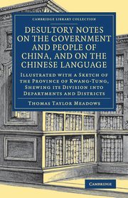 Desultory Notes on the Government and People of China, and on the Chinese Language, Meadows Thomas Taylor