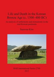 Life and Death in the Korean Bronze Age (c. 1500-400 BC), Kim Sunwoo