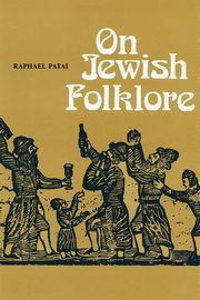 On Jewish Folklore, Patai Raphael