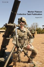 Mortar Platoon Collective Task Publication, Headquarters Department of the Army